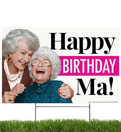 Happy Birthday Ma!  Golden Girls, Yard Sign